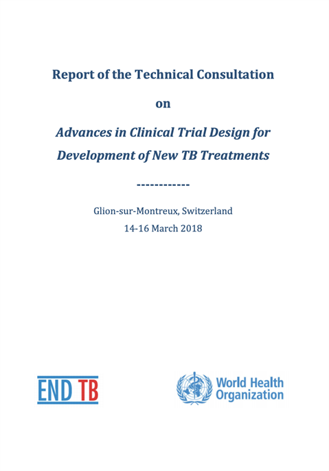 Report of the Technical Consultation on Advances in Clinical Trial Design for Development of New TB Treatments
